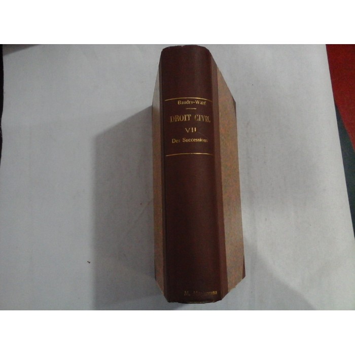 TRAITE THEORIQUE ET PRATIQUE DE DROIT CIVIL - G. BAUDRY- LACANTINERIE - 1905 - (des successions 1 ) TRAITE THEORIQUE ET PRATIQUE DE DROIT CIVIL - G. BAUDRY- LACANTINERIE - 1905 - (des successions 1 )